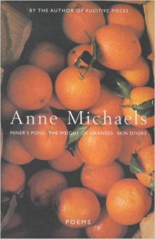 THE WEIGHT OF ORANGES " Poetry is a way of holding experience; not holding on to, but holding. A memory that haunts us is looking for meaning. Knowledge redefines and extends the boundaries of what we don’t know. That is why knowledge so often feels like loss rather than acquisition. The first three volumes, beginning with The Weight of Oranges , were intended to speak to one another, and were later published collectively in Poems."