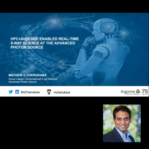 VIDEO - HPC+AI@Edge Enabled X-ray Science at The Advanced Photon Source, with Mathew J. Cherukara