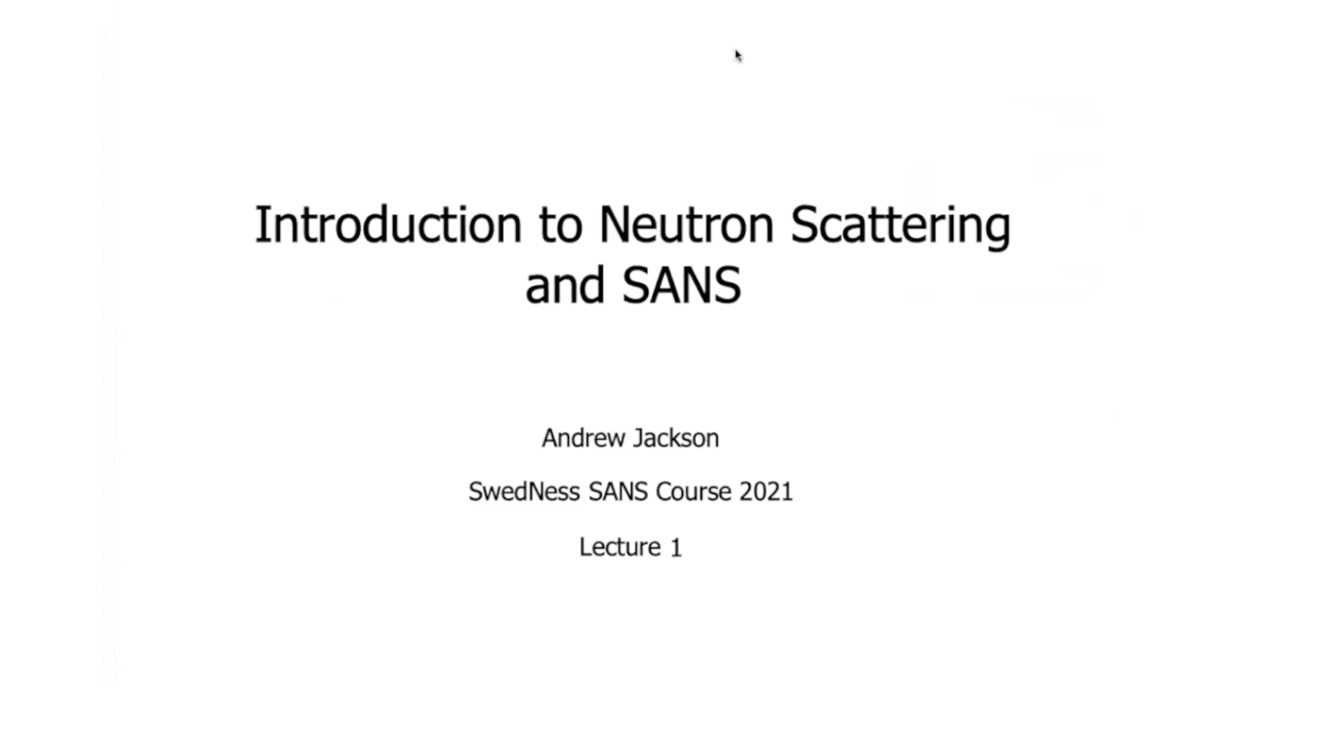 VIDEO - SWEDNESS/LINXS Doctoral course on SANS - Introduction to Neutron Scattering and SANS with Andrew Jackson