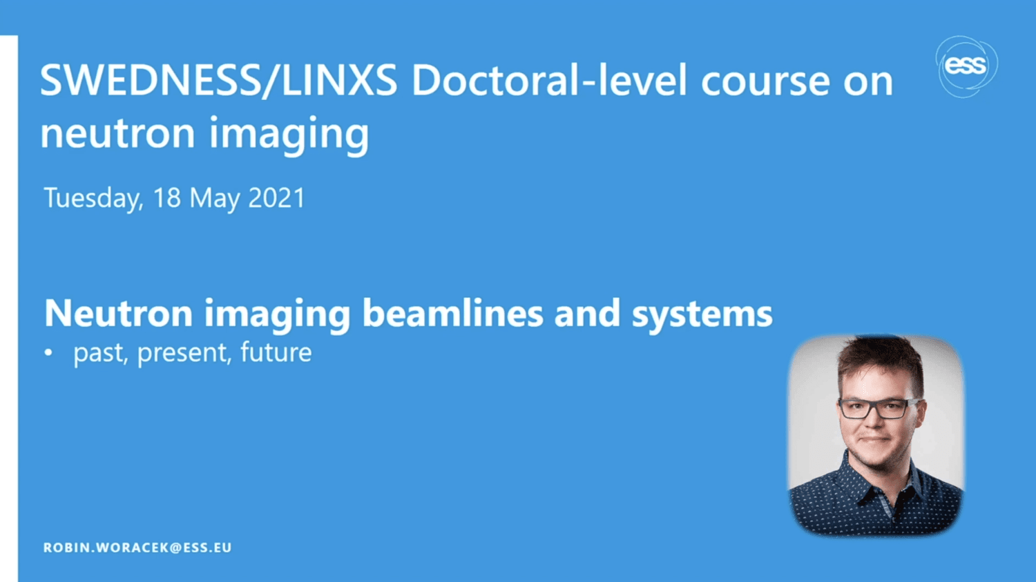 VIDEO - SWEDNESS/LINXS Doctoral course on neutron imaging - Neutron imaging beamlines and systems with Robin Woracek