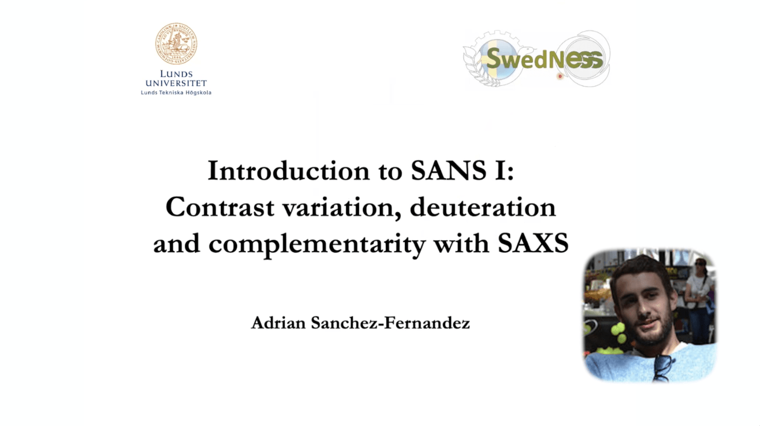 VIDEO - SWEDNESS/LINXS Doctoral course on SANS - Introduction to SANS I-Contrast variation with Adrian Sanchez-Fernandez