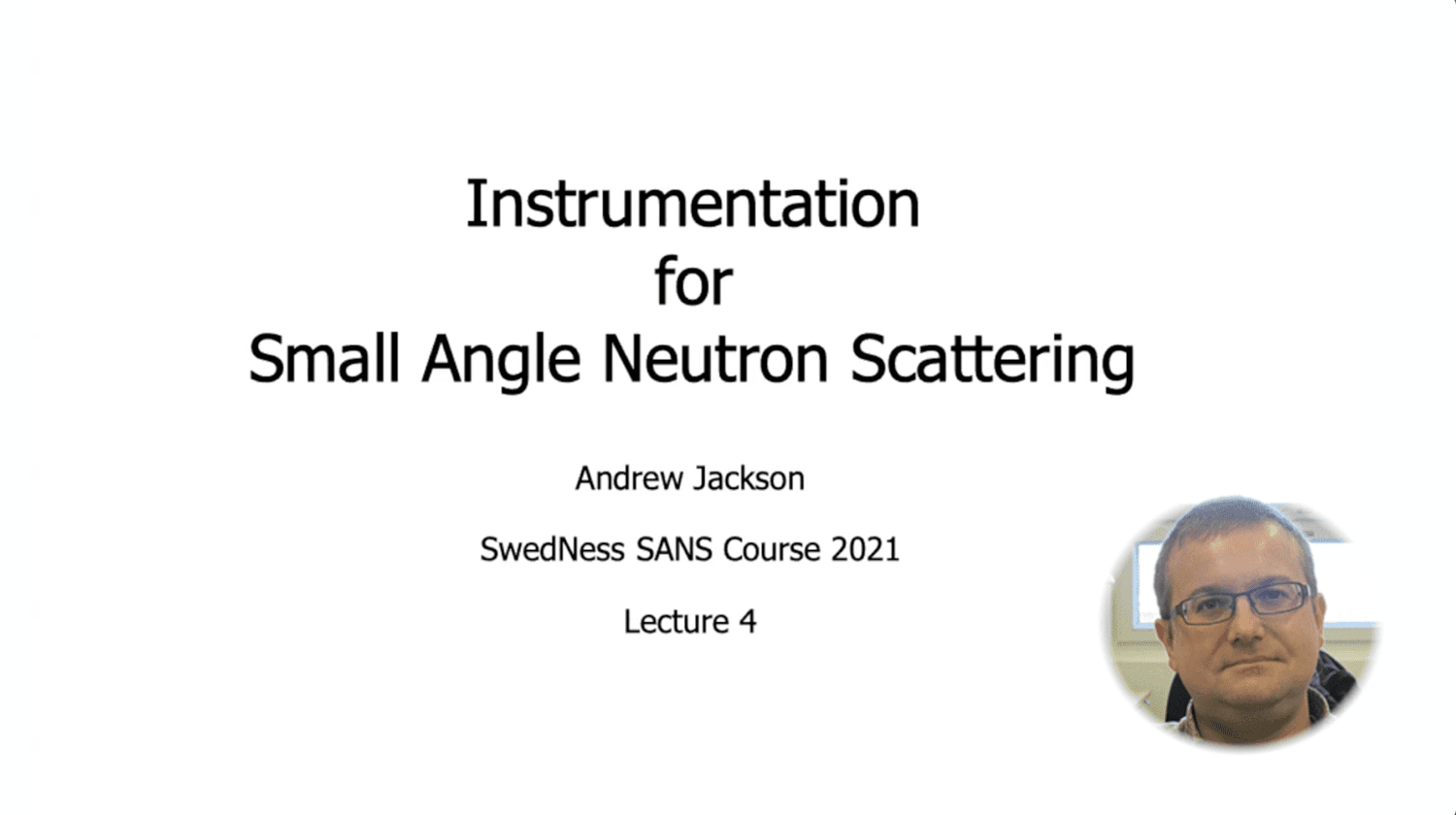 VIDEO - SWEDNESS/LINXS Doctoral course on SANS - Instrumentation for Small Angle Neutron Scattering with Andrew Jackson