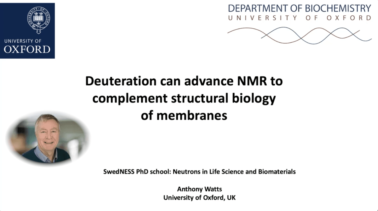 VIDEO - SWEDNESS/LINXS PhD school on Life Science and Biomaterials - Deuteration can advance NMR to complement structural biology of membranes with Anthony Watts