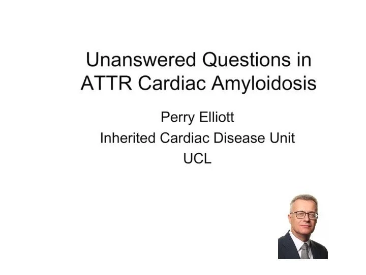 VIDEO - Heart and Mind Workshop - Unanswered questions in TTR related cardiomyopathy, with Perry Elliott