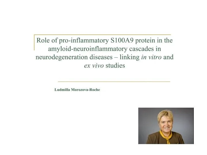 VIDEO - Heart and Mind Workshop - Role of pro-inflammatory S100A9 protein in theamyloid-neuroinflammatory cascades in neurodegeneration diseases, with Ludmilla Morozova-Roche