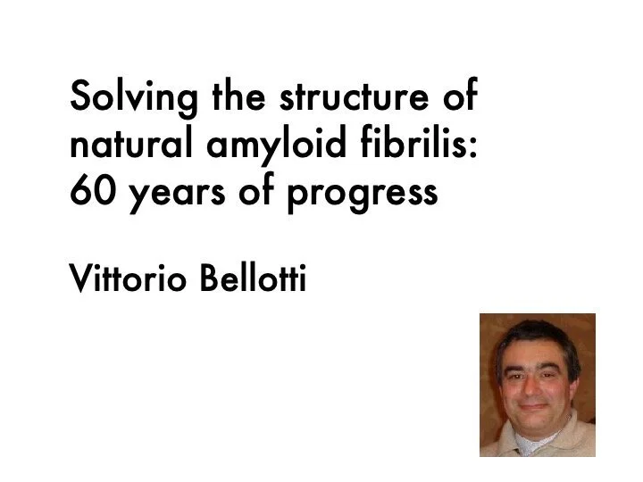 VIDEO - Heart and Mind Workshop - Solving the structure of natural amyloid fibrils: 60 years of progress, with Vittorio Bellotti