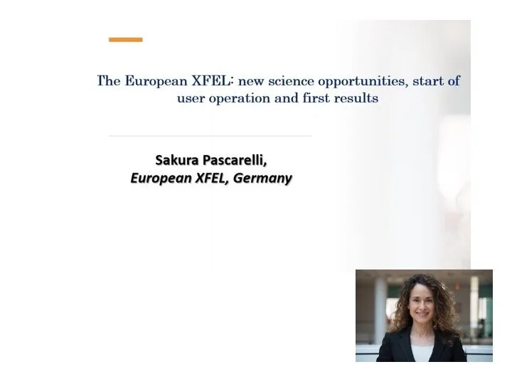 VIDEO - Science at Large Scale Research Facilities - The European XFEL: new science opportunities, start of user operation and first results, with Sakura Pascarelli