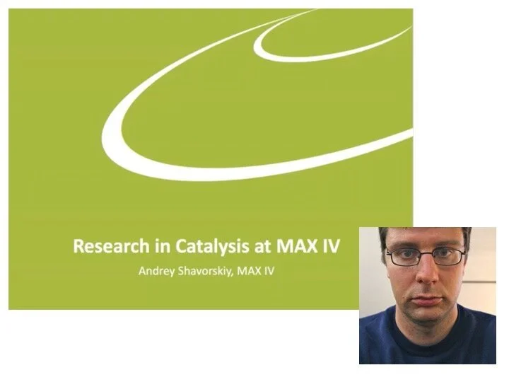 VIDEO - Catalysis Working group Webinar - "Research in Catalysis at MAX IV", with Andrey Shavorskiy