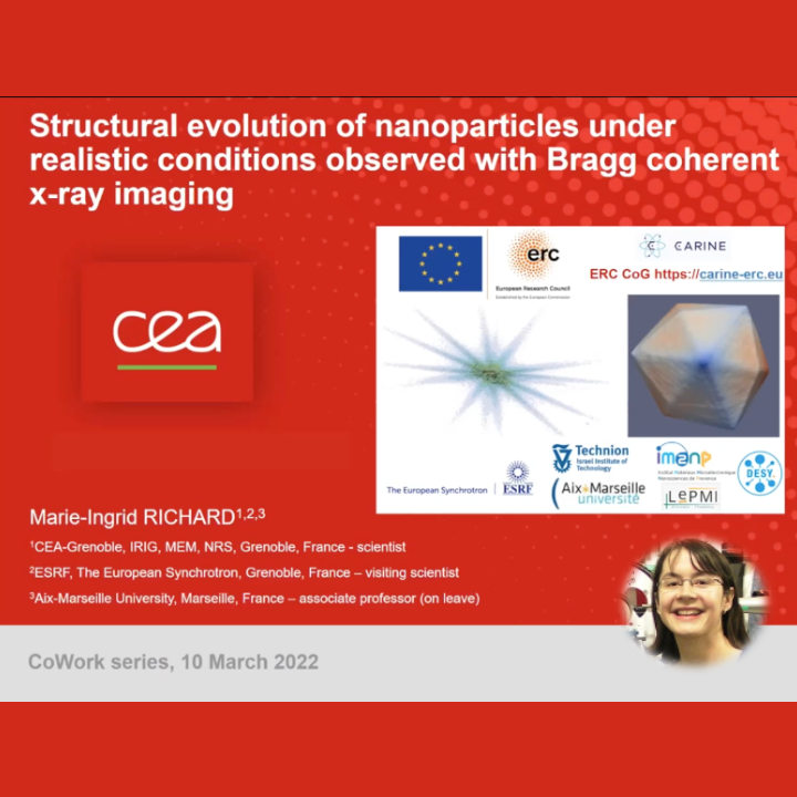 VIDEO - CoWork series - Structural evolution of nanoparticles under realistic conditions observed with Bragg coherent x-ray imaging, with Marie-Ingrid Richard