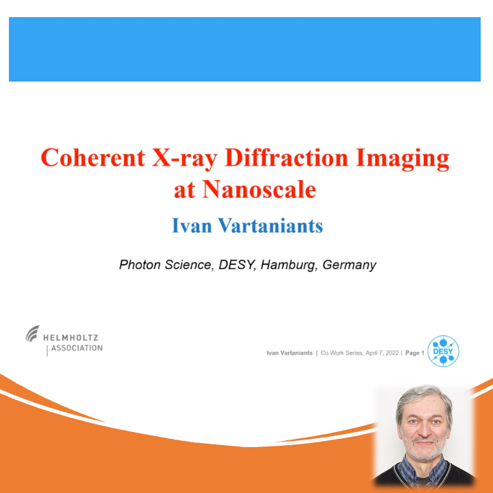 VIDEO - CoWork series - Coherent X-ray Diffraction Imaging at Nanoscale, with Ivan A. Vartanyants