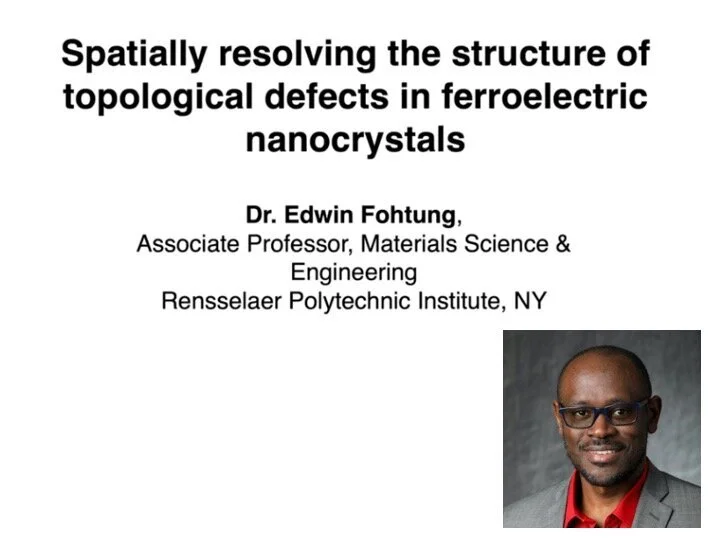 VIDEO - CoWork series - Spatially resolving the structure of topological defects in ferroelectric nanocrystals, with Edwin B. Fohtung