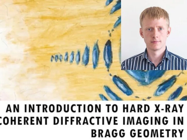 VIDEO - CoWork series - An Introduction to hard X-ray Coherent Diffractive Imaging in Bragg geometry and quantitative phase retrieval, with Dmitry Dzhigaev