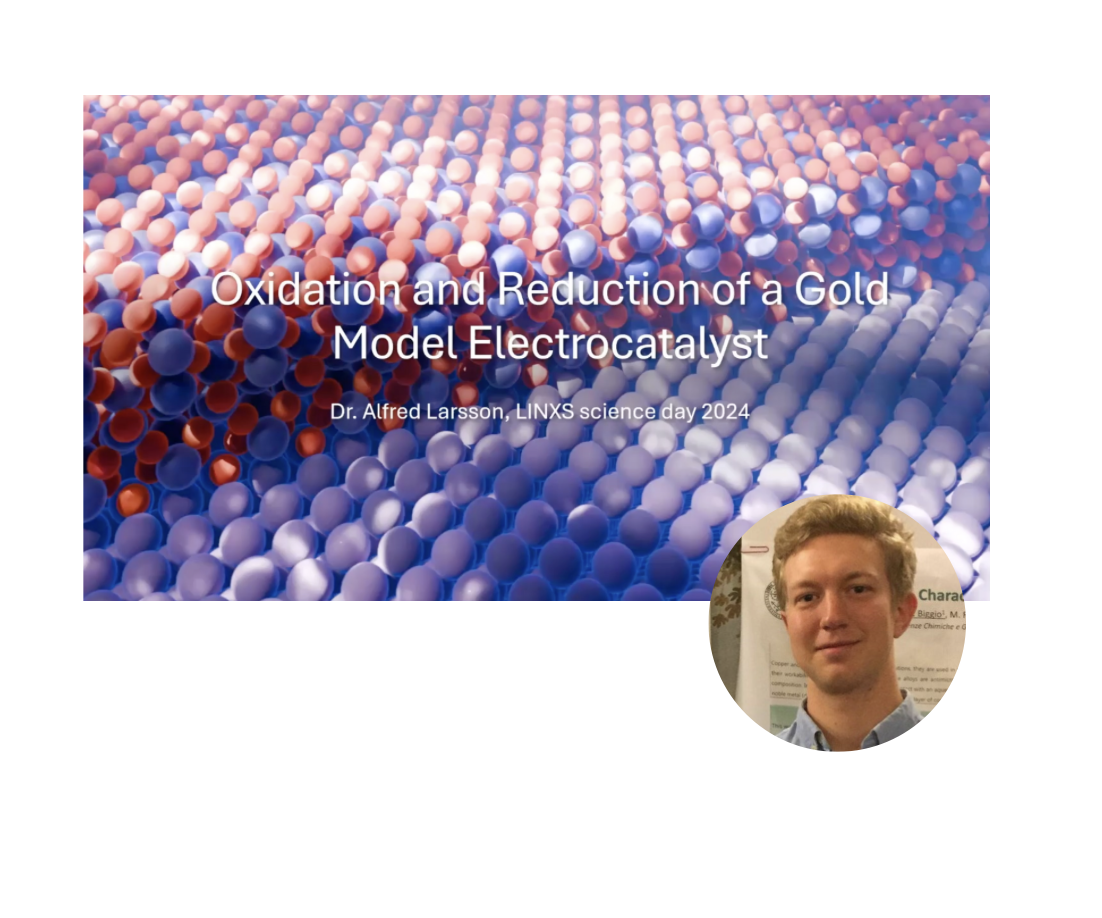 VIDEO - LINXS Science Day on New Materials 2024: Oxidation and Reduction of a Gold Model Electrocatalyst with Alfred Larsson