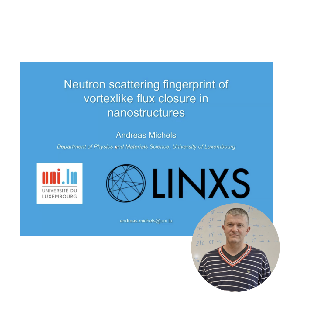 VIDEO - LINXS Science Day on New Materials 2024: Neutron scattering fingerprint of vortexlike flux closure in nanostructures with Andreas Michels