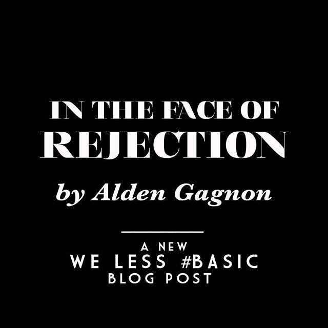 A new WE LESS #BASIC Blog Post by Alden Gagnon is live now! To read @aldengagnon&lsquo;s &ldquo;IN THE FACE OF REJECTION&rdquo;, head to ActorTherapyNYC.com/blog 🖤