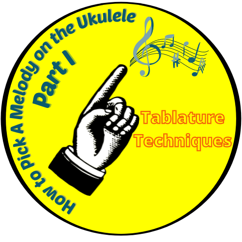 How to Pick A Melody on the Ukulele - Part I - Tablature Techniques