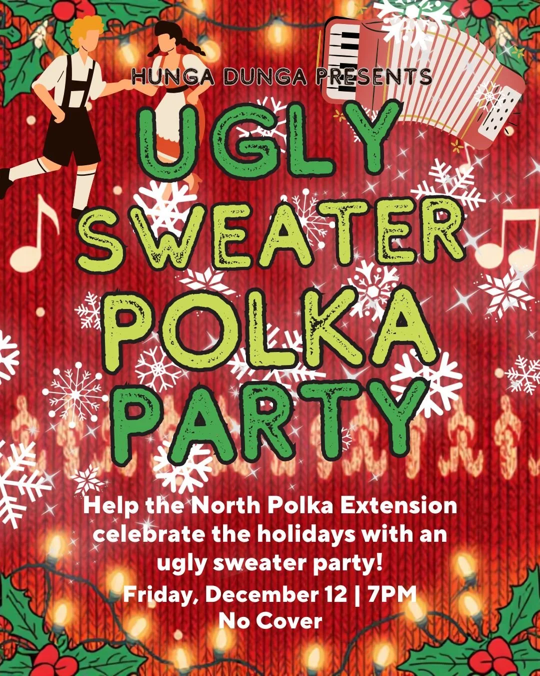 It was such a hit last year we had to do it again, it's Ugly Sweater Polka Party time! 
Come dressed in your -finest- most giggle inducing, inside joke telling, icebreaking, bottom of the laundry pile sweaters!! North Polka Extension will be bringing