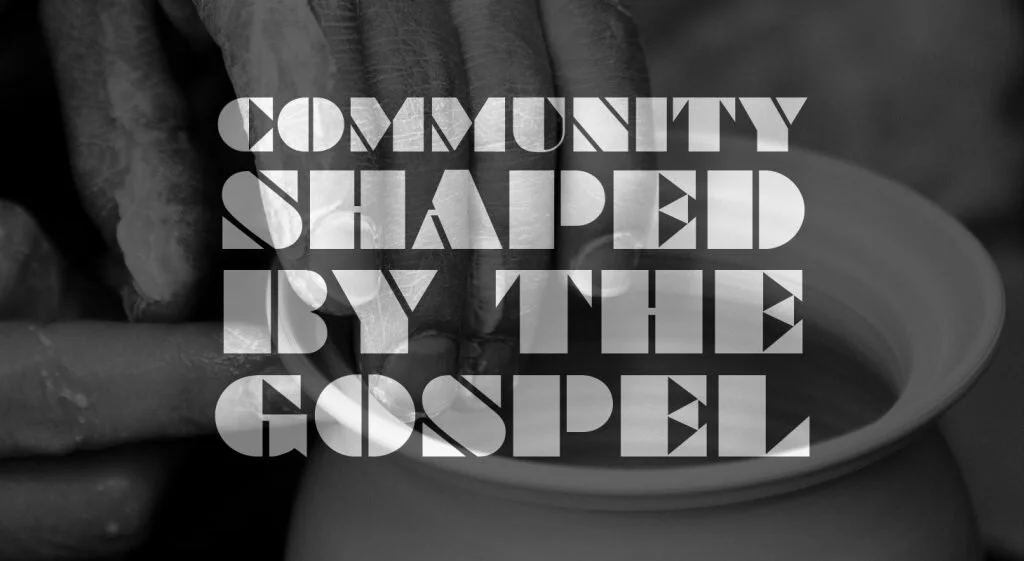 A Gospel Shaped Community