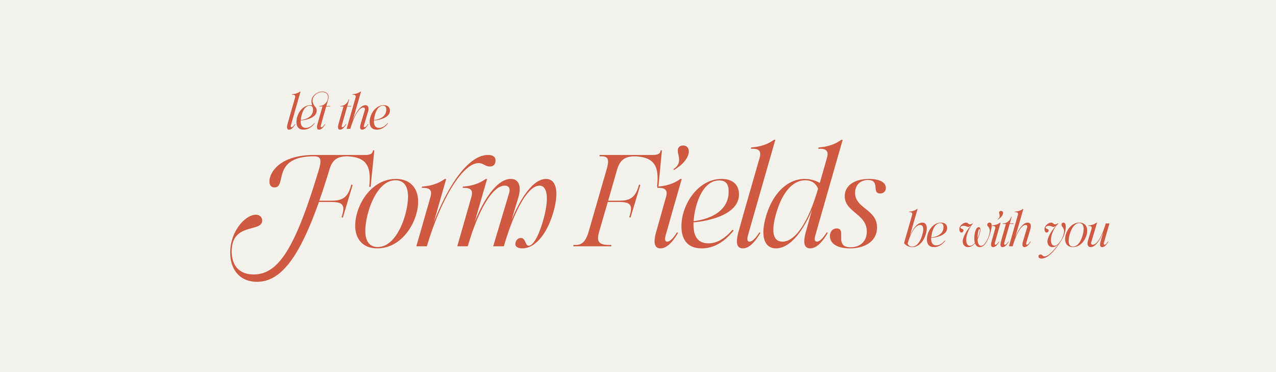 Let the form fields be with you