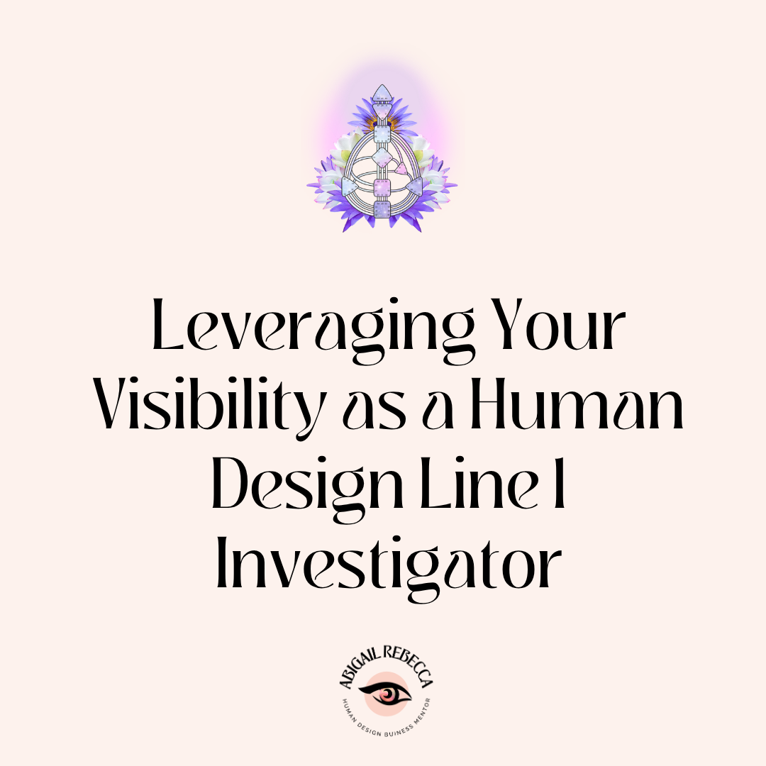 Leveraging Your Visibility as a Human Design Line 1 Investigator