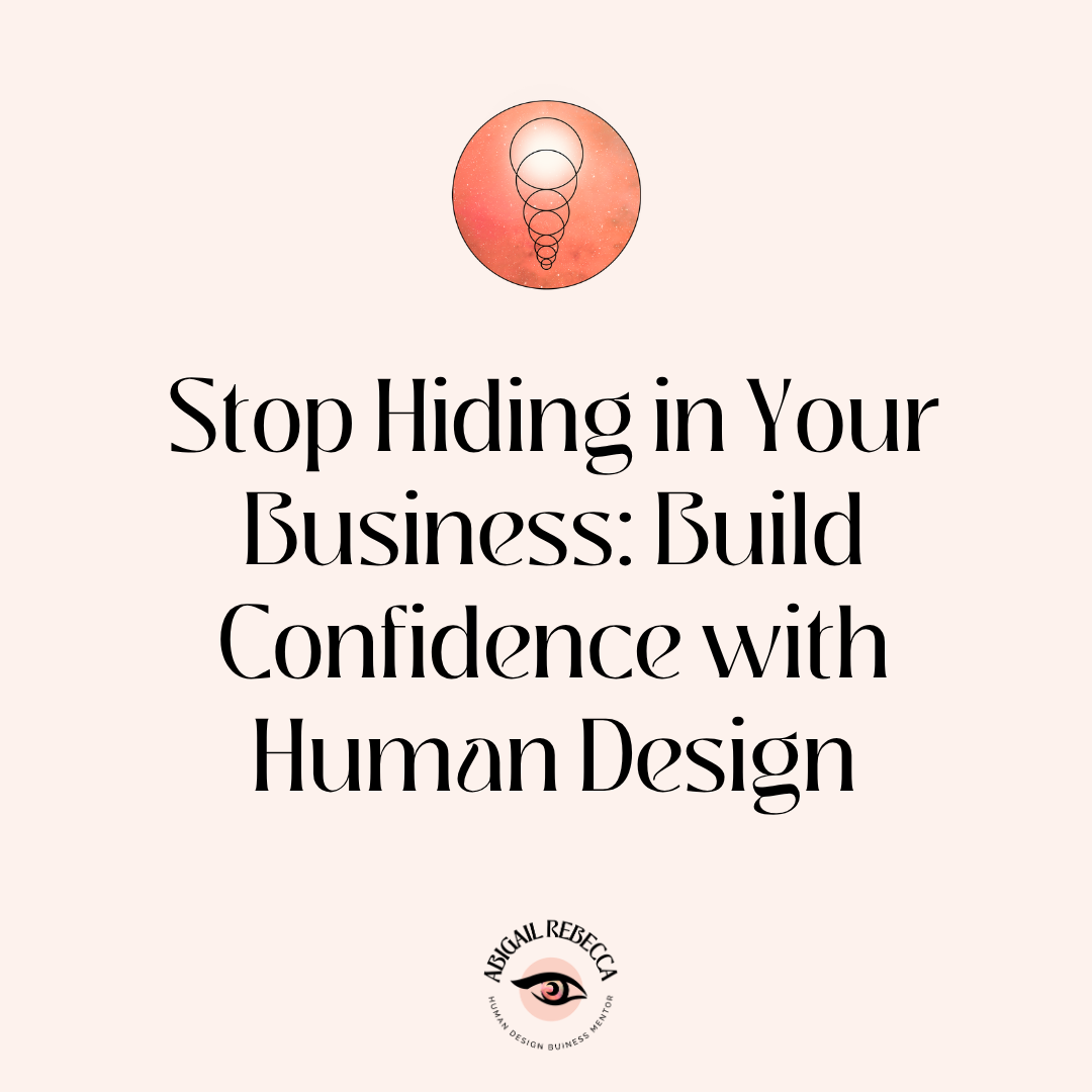 Stop Hiding in Your Business: Build Confidence with Human Design