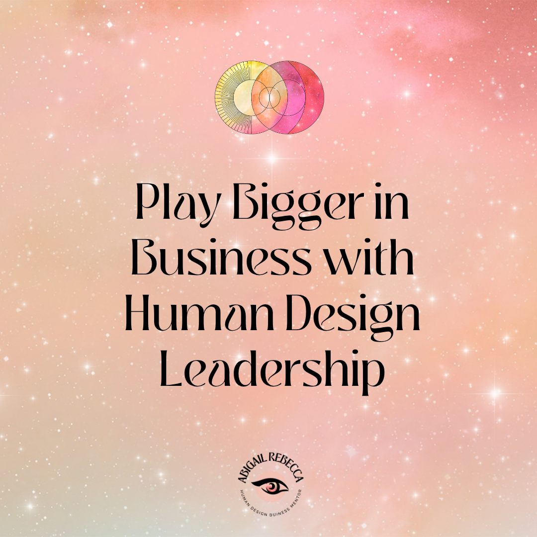 Play Bigger in Business with Human Design Leadership