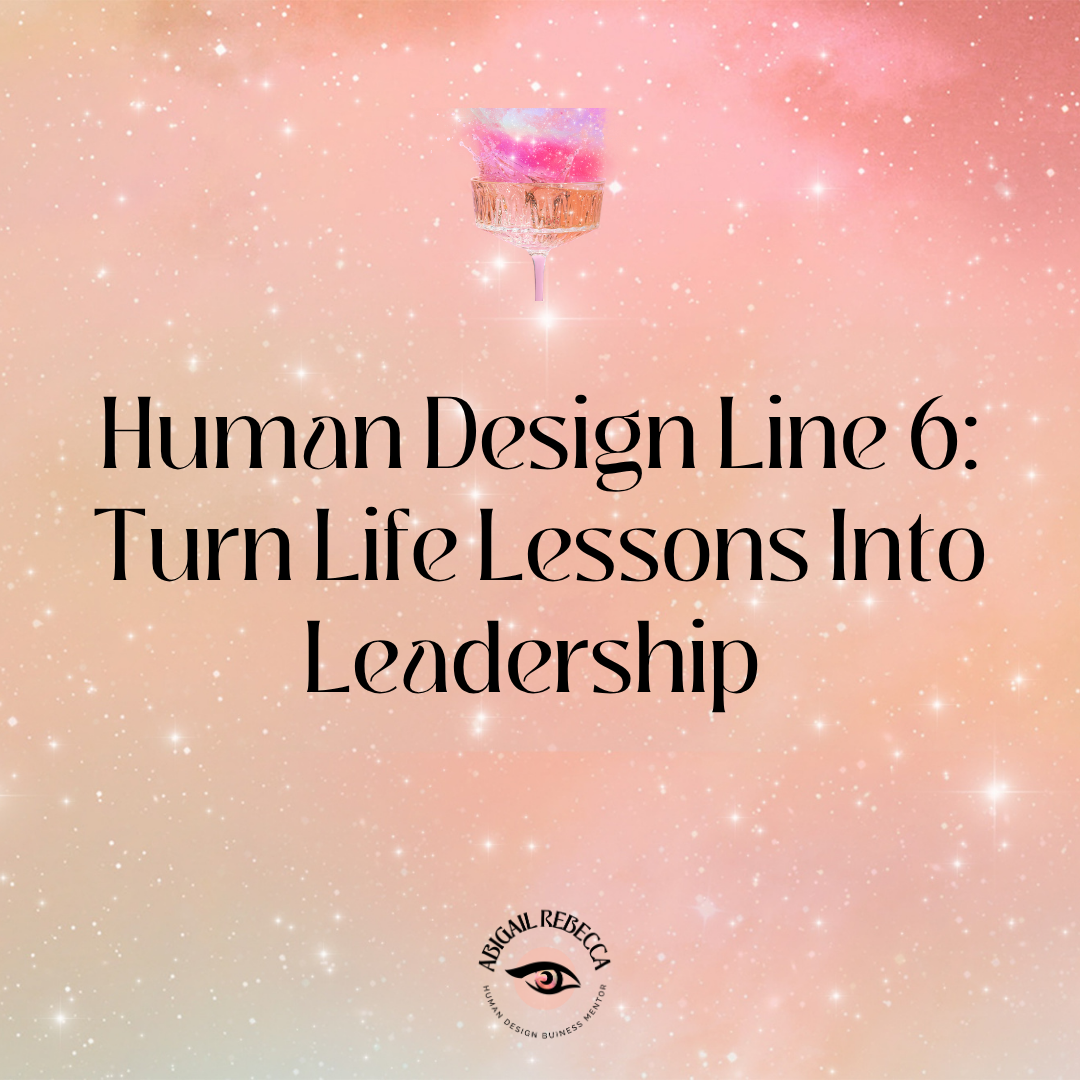 Human Design Line 6: Turn Life Lessons Into Leadership 