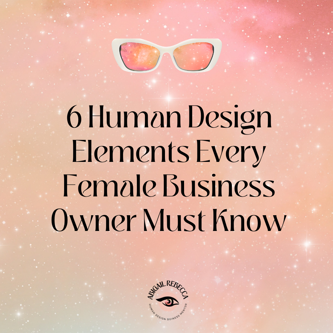 6 Human Design Elements Every Female Business Owner Must Know