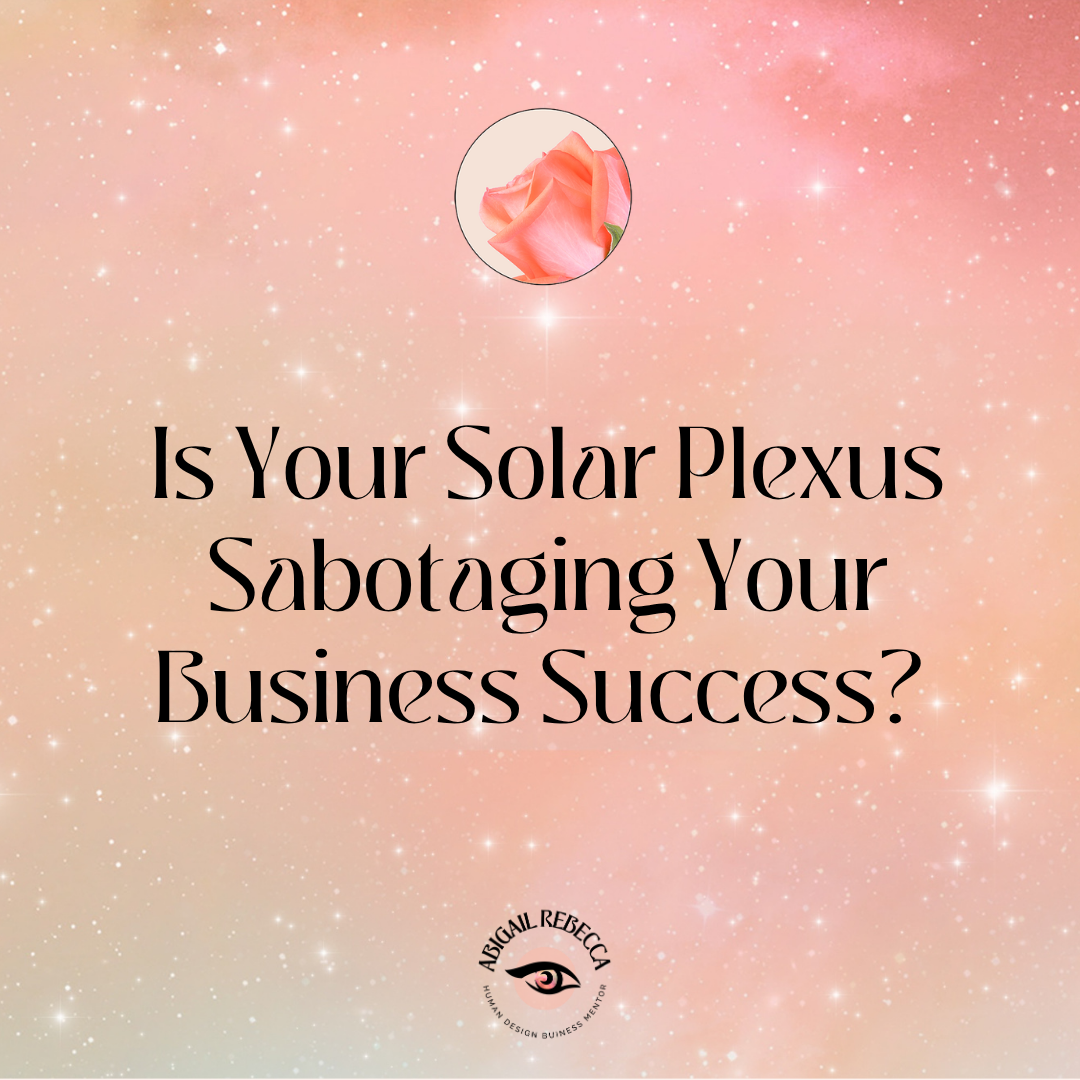 ICONIC Human Design: Is Your Solar Plexus Sabotaging Your Business Success?