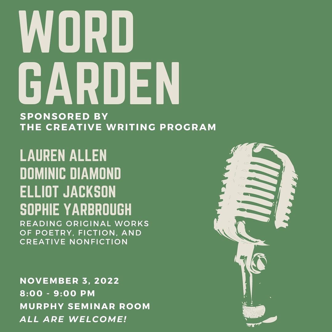 Join us next Thursday for our November Word Garden! 🪴 Lauren Allen, Dominic Diamond, Elliot Jackson, and Sophie Yarbrough will read original works of poetry, fiction, and creative nonfiction on Thursday, November 3 at 8 p.m. in the Murphy Seminar Ro