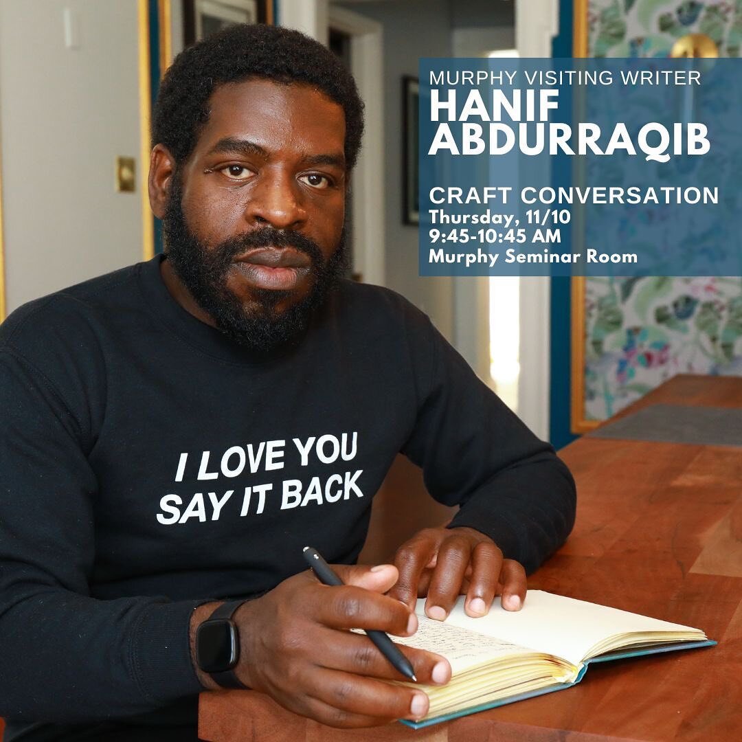 Students, join us on Thursday, 11/10 from 9:45-10:45 a.m. in the Murphy Seminar Room for an informal conversation on the craft of writing with Murphy Visiting Writer Hanif Abdurraqib.