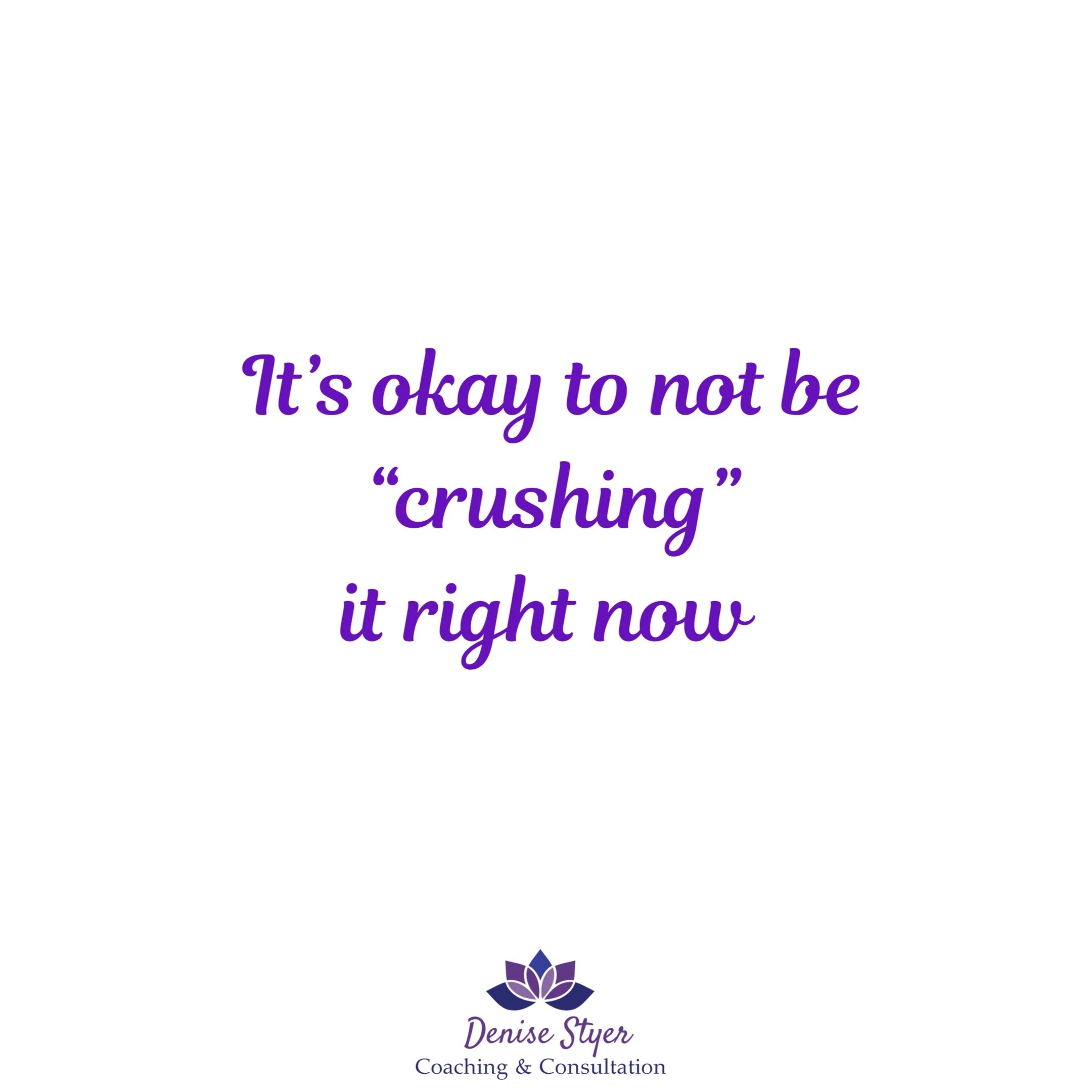 It’s okay to not be “crushing” it right now