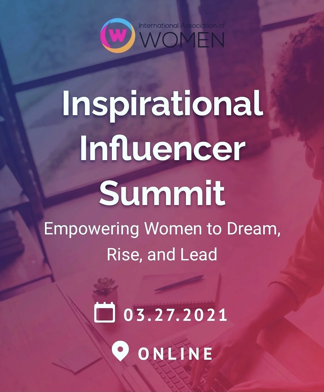 IAW Inspirational Influencer Summit: Empowering Women to Dream, Rise and Lead