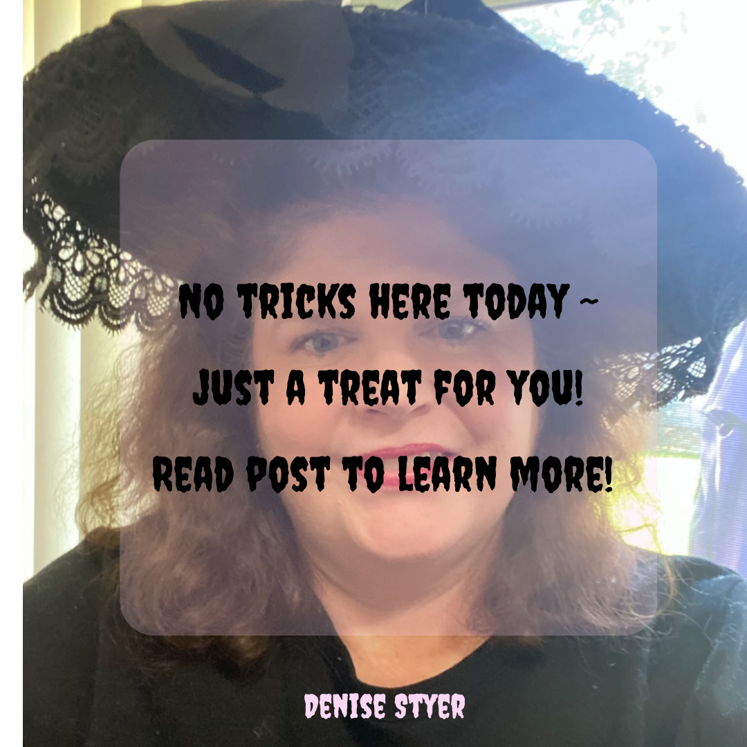 No Tricks Today ~ But I Do Have A Treat For You!