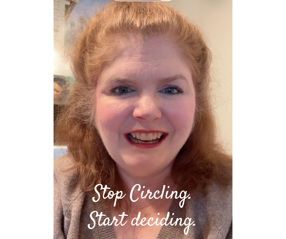 Stop circling. Start deciding.
