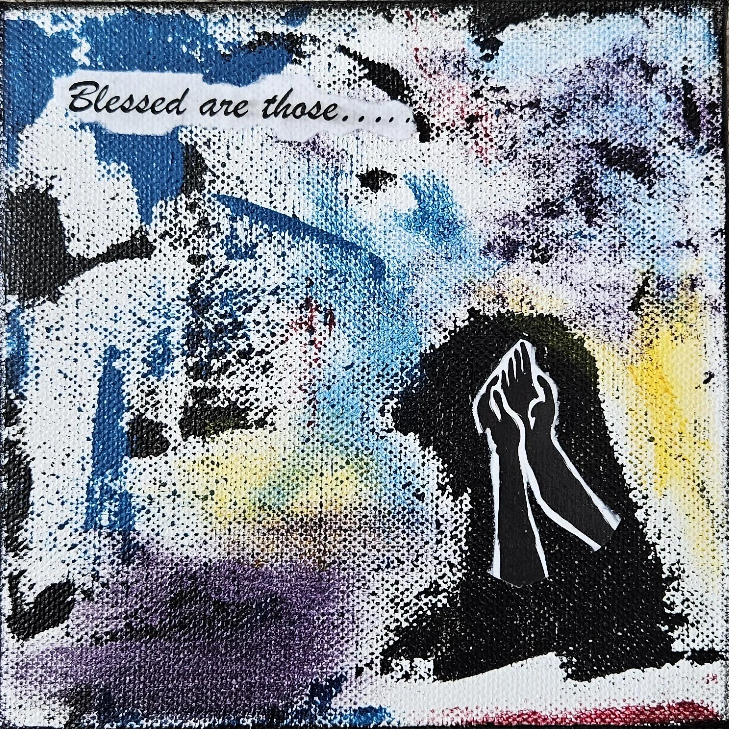 Blessed Are Those - 6 x 6, acrylic and paper on canvas