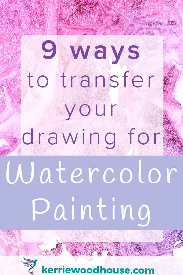 9 Ways to Transfer your Drawing for Watercolor Painting — Kerrie Woodhouse