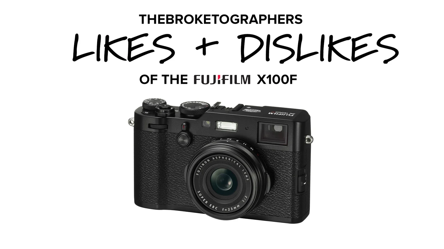 Fuji X100F Likes & Dislikes — The Broketographers