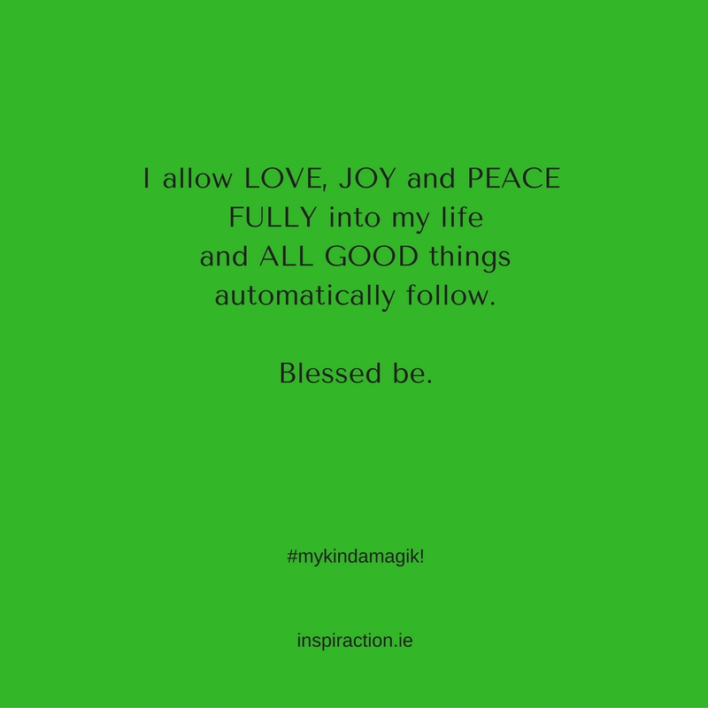 I allow love, joy and peace fully into my life and all good things automatically follow..jpg
