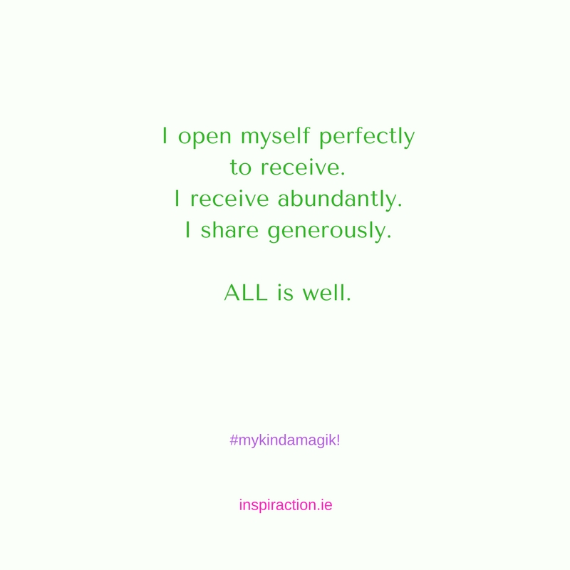 I open myself perfectly to receive. I receive abundantly. I share generously. ALL is well..jpg