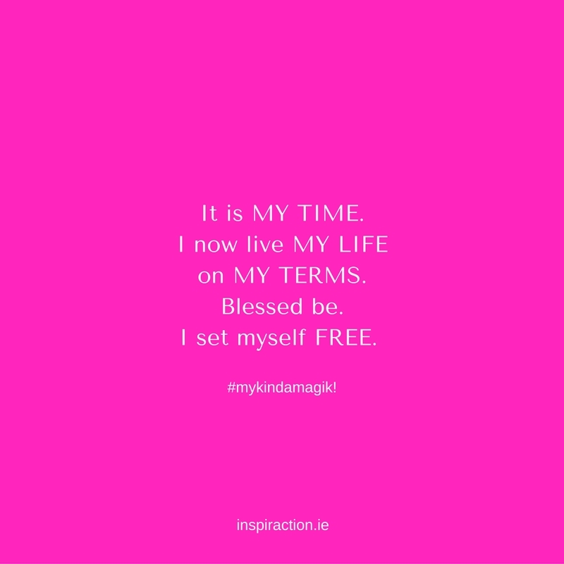 It is MY TIME. I now live MY LIFE on MY TERMS. Blessed be. I set myself FREE. (1).jpg