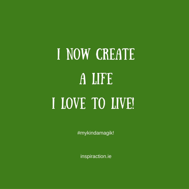 I NOW create a LIFE I LOVE to live!.jpg