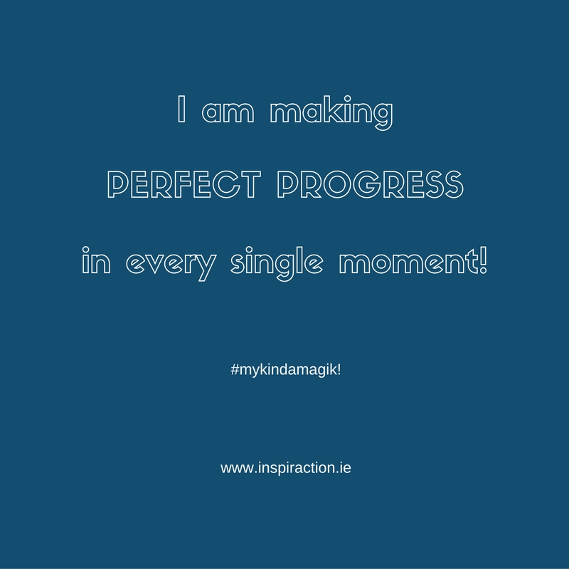 I am making PERFECT PROGRESS in every single moment!.jpg