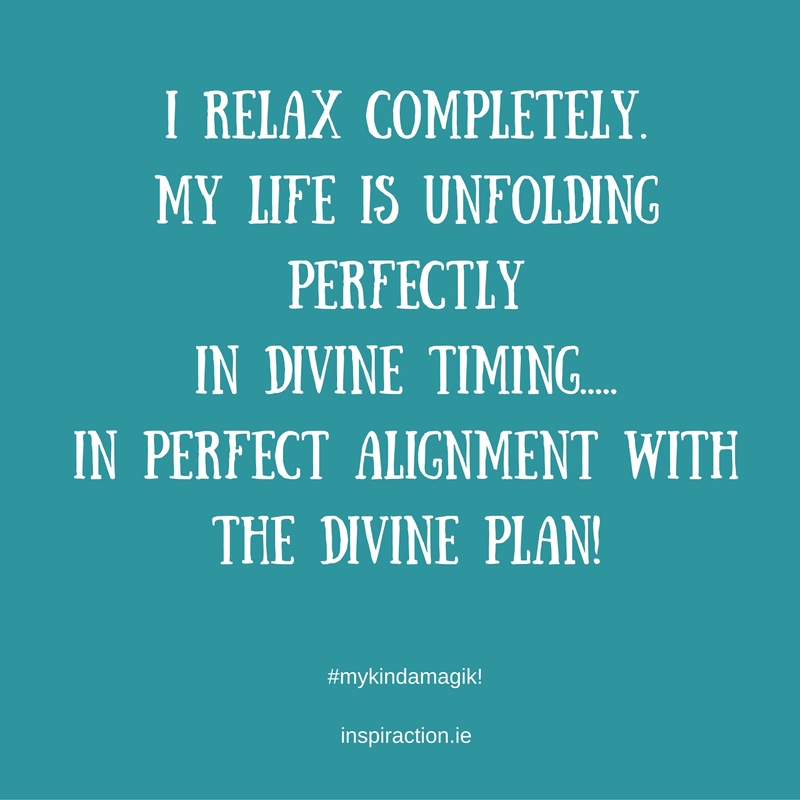 I relax completely. My life is unfolding perfectly in divine timing......jpg