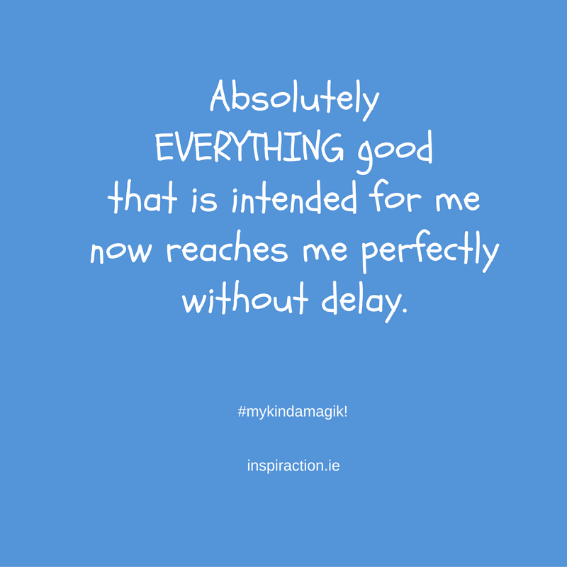 Absolutely EVERYTHING good that is intended for me now reaches me perfectly without delay..png