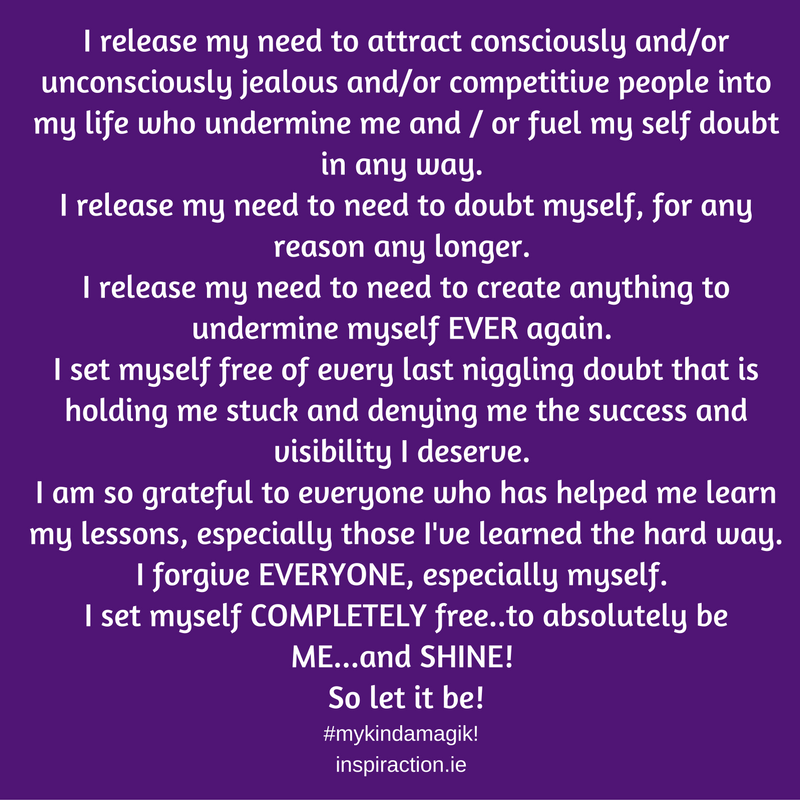I release my need to attract consciously and%2For unconsciously jealous and%2For competitive people into my life who undermine me and %2F or fuel my self doubt in any way..png