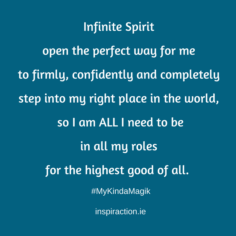 Infinite Spirit open the perfect way for me to firmly, confidently and completely step into my right place in the world, so I am ALL I need to be in all my roles, for the highest good of all..png