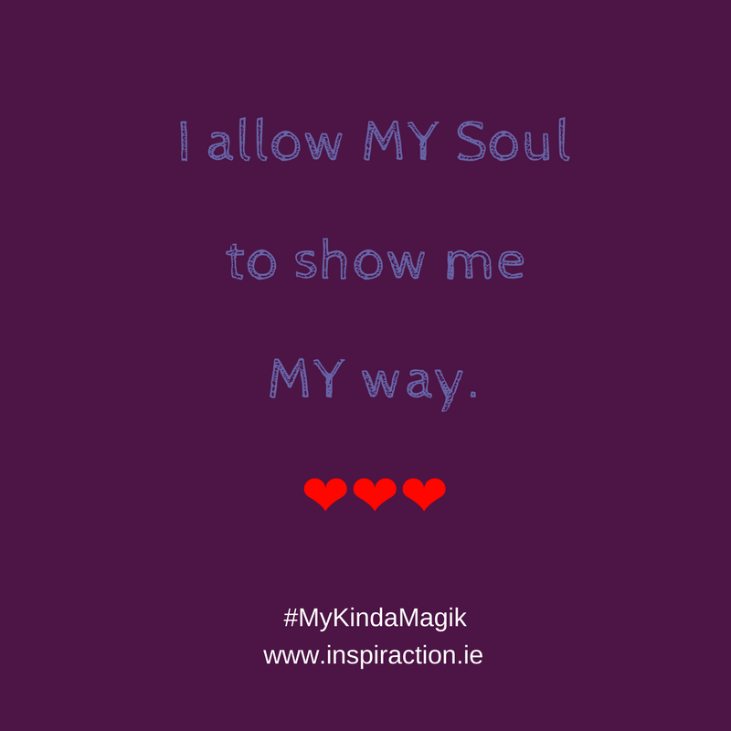 I allow MY Soul to show me MY way.