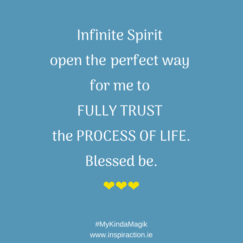 Infinite Spirit open the perfect way for me to FULLY TRUST the process of life.