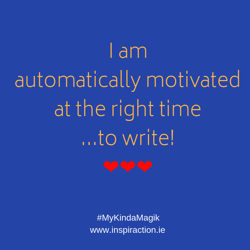 I am automatically motivated at the right time...to write!